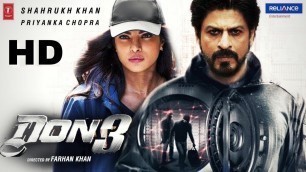 'Don 3 : Full movie HD Facts 4K | Shahrukh Khan | Priyanka Chopra | Farhan Akhtar | Boman Irani'