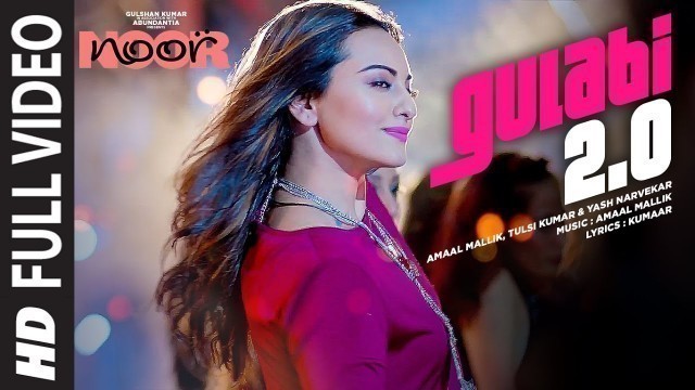 'Noor : Gulabi 2.0 Full Video Song | Sonakshi Sinha | Amaal Mallik,Tulsi Kumar, Yash Narvekar'