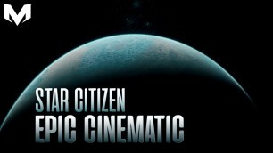 'Star Citizen | Epic Cinematic Movie Trailer!'
