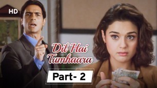 'Dil Hai Tumhara - Movie In Part 02 | Arjun Rampal - Preity Zinta - Mahima Chaudhary'